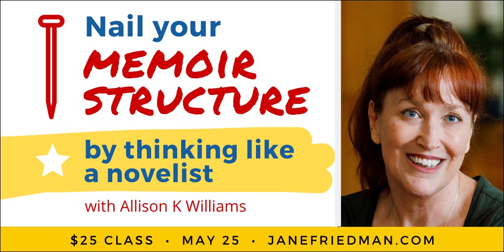 Nail Your Memoir Structure by Thinking Like a Novelist With Allison K Williams