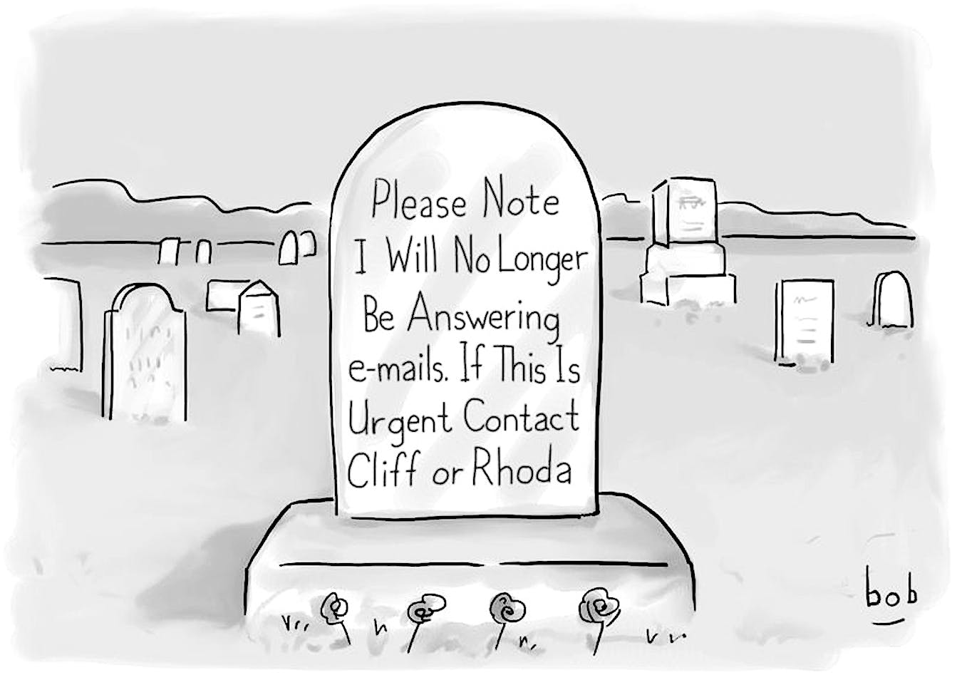 Cartoon by Bob Eckstein. In a cemetery, a headstone is inscribed with "Please note I will no longer be answering emails. If this is urgent, contact Cliff or Rhoda.