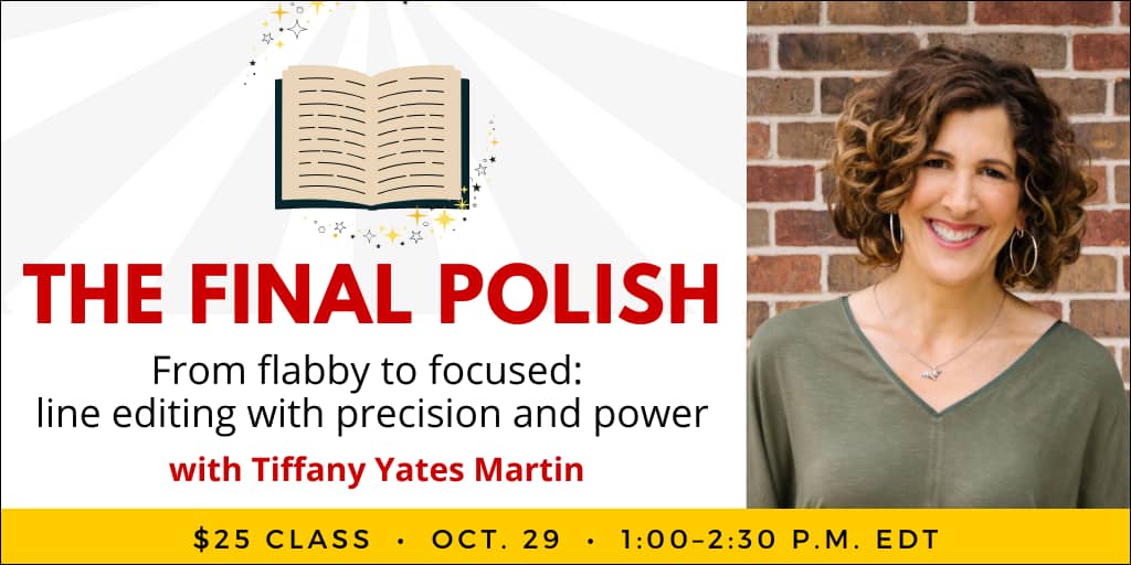 The Final Polish with Tiffany Yates Martin. $25 webinar. Wednesday, October 29, 2025. 1 p.m. to 2:30 p.m. Eastern. 