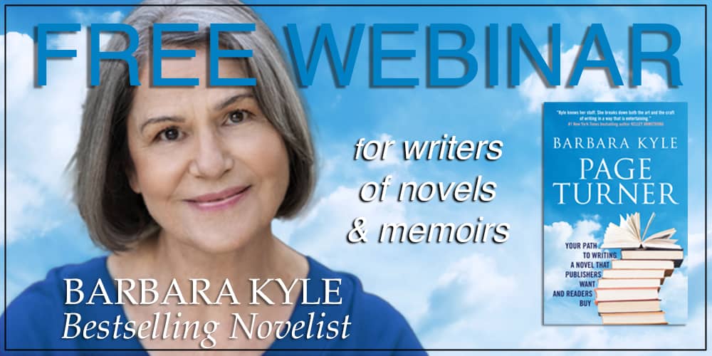 Free webinar for writers of novels & memoirs, presented by Barbara Kyle, bestselling novelist. Includes photo of Barbara Kyle, and cover of her book Page Turner: Your Path to Writing a Novel That Publishers Want and Readers Buy.