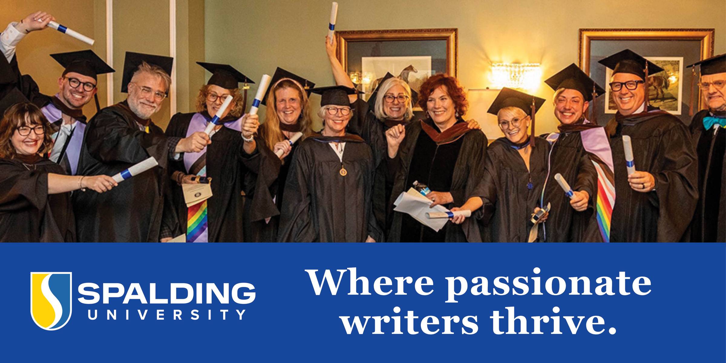 Spalding University: Where passionate writers thrive. A photo showing a line of graduates in caps and gowns, smiling excitedly and holding forth their rolled diplomas.