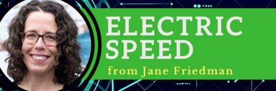 Jane Friedman's Electric Speed newsletter