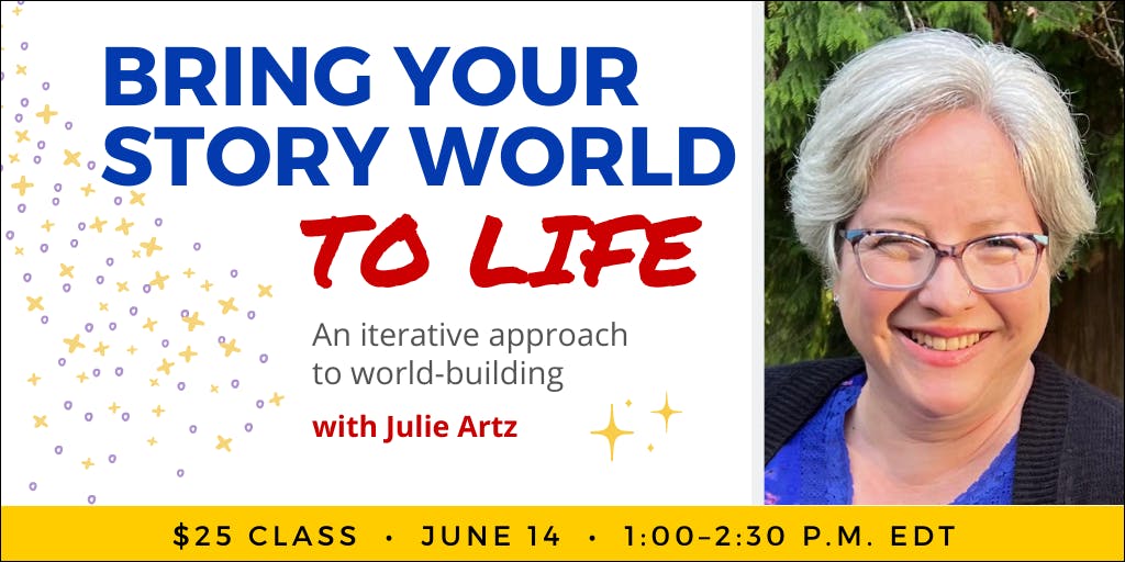 Bring Your Story World to Life with Julie Artz. $25 class. Wednesday, June 14, 2023. 1 p.m. to 2:30 p.m. Eastern.