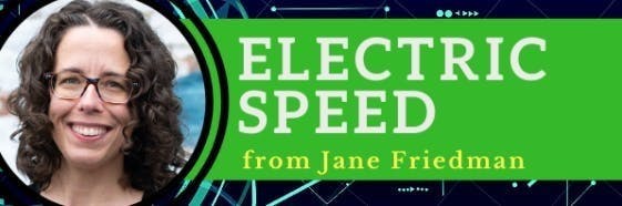 Jane Friedman's Electric Speed