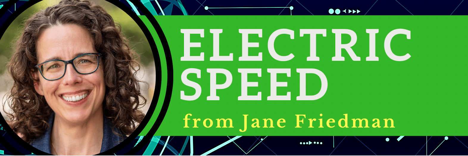 Jane Friedman's Electric Speed