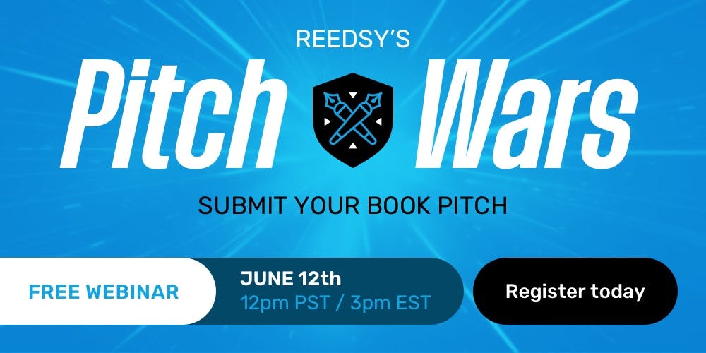 Reedsy’s Pitch Wars: Sumbit your book pitch. Free webinar: June 12th, 12 p.m. PST / 3 p.m. EST. Register today.