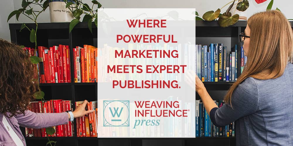 Two women reach for books on a color-coordinated bookshelf. A centered text box reads: “Where powerful marketing meets expert publishing,” above the Weaving Influence Press logo.