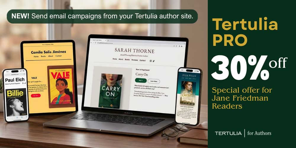 Standing atop a table are an open laptop computer, a tablet device, and two smartphones, each of which displays a different sample author website created with Tertulia, with the message, “Tertulia for Authors. NEW! Send email campaigns from your Tertulia author site. Tertulia PRO: 30% off special offer for Jane Friedman readers.”