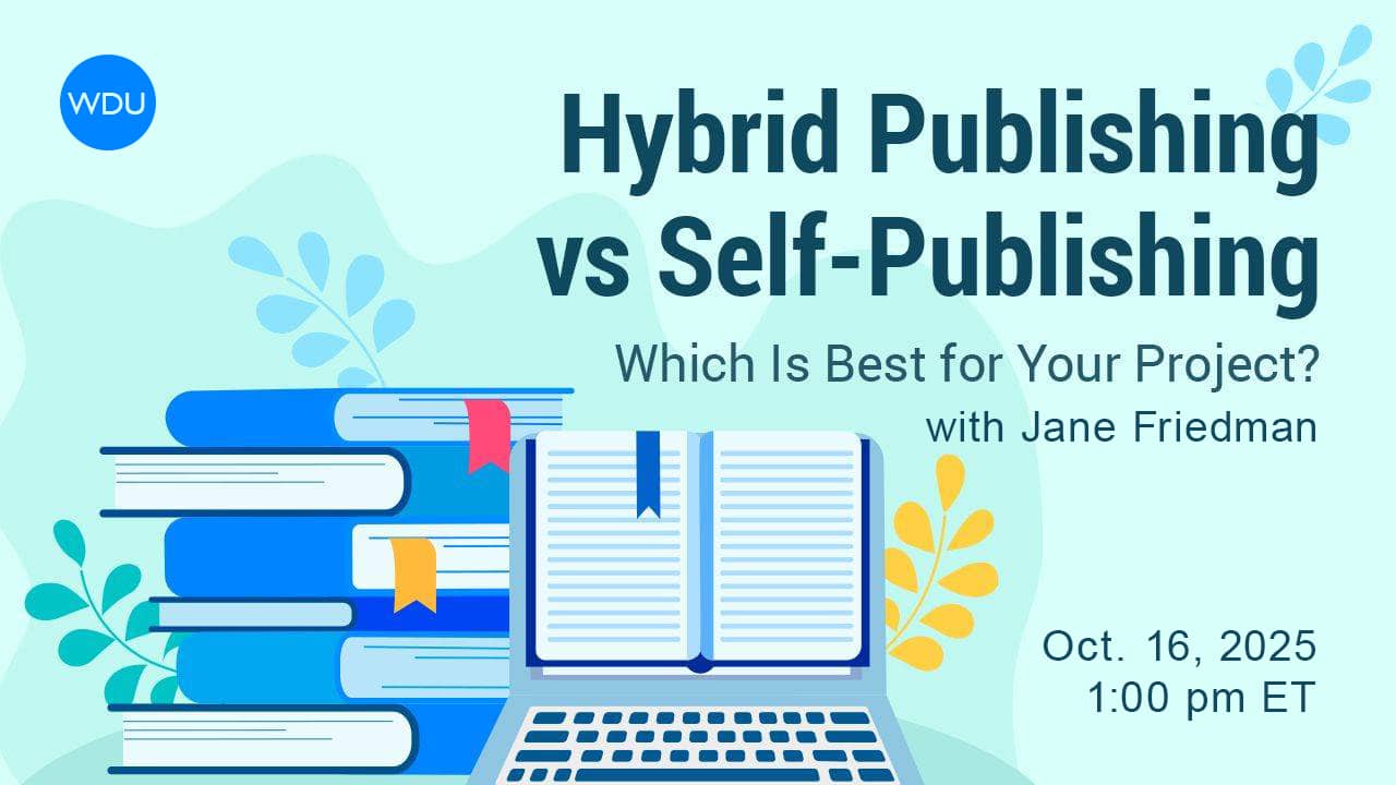 Hybrid Publishing Versus Self-Publishing with Jane Friedman. $89 webinar hosted by Writer’s Digest University. Thursday, October 16, 2025. 1 p.m. to 2:30 p.m. Eastern.