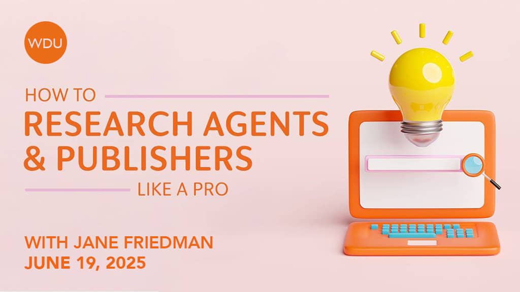 How to Research Agents and Publishers Like a Pro with Jane Friedman. $89 webinar hosted by Writers Digest University. Thursday, June 19, 2025. 1 p.m. to 2:30 p.m. Eastern. 
