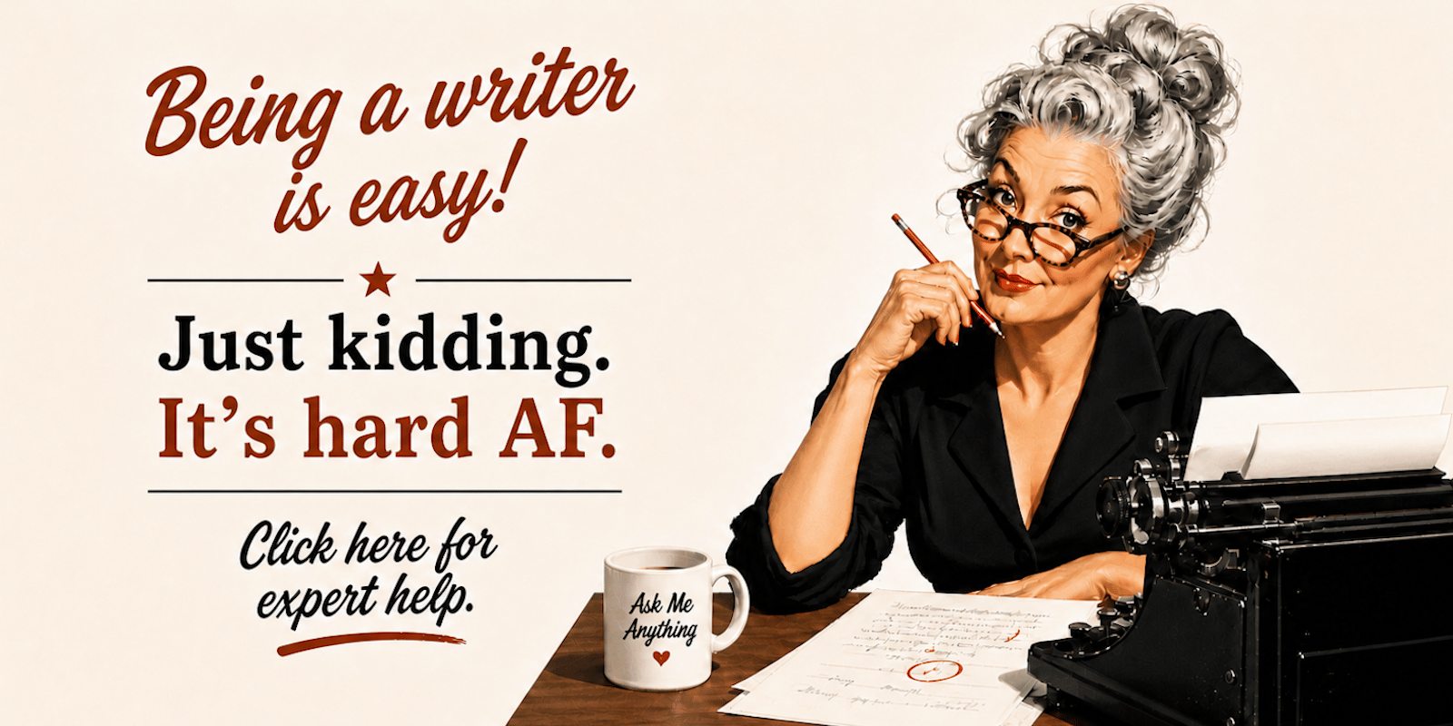 A retro-fifties illustration of a woman editor seated at a desk with a typewriter and a coffee mug emblazoned with the words “Ask Me Anything.” Copy reads: Being a writer is easy! Just kidding. It’s hard AF. Click here for expert help.