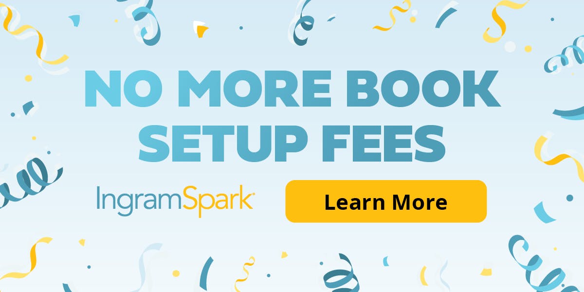 IngramSpark: no more book setup fees. Learn more.
