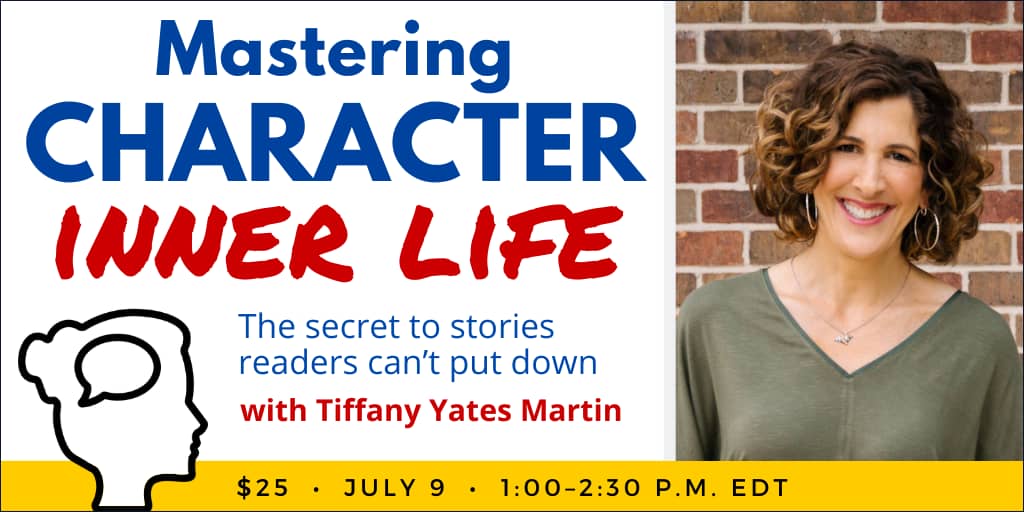 Mastering Character Inner Life with Tiffany Yates Martin. $25 webinar. Wednesday, July 9, 2025. 1 p.m. to 2:30 p.m. Eastern. 