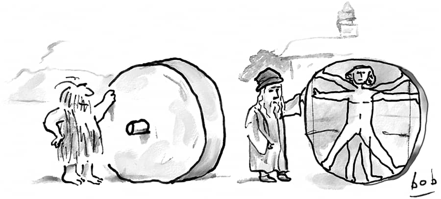 Cartoon by Bob Eckstein. A caveman stands beside the enormous stone wheel he’s carved. Nearby, Leonardo da Vinci Stands with a similar large circle upon which is drawn his Vitruvian Man.