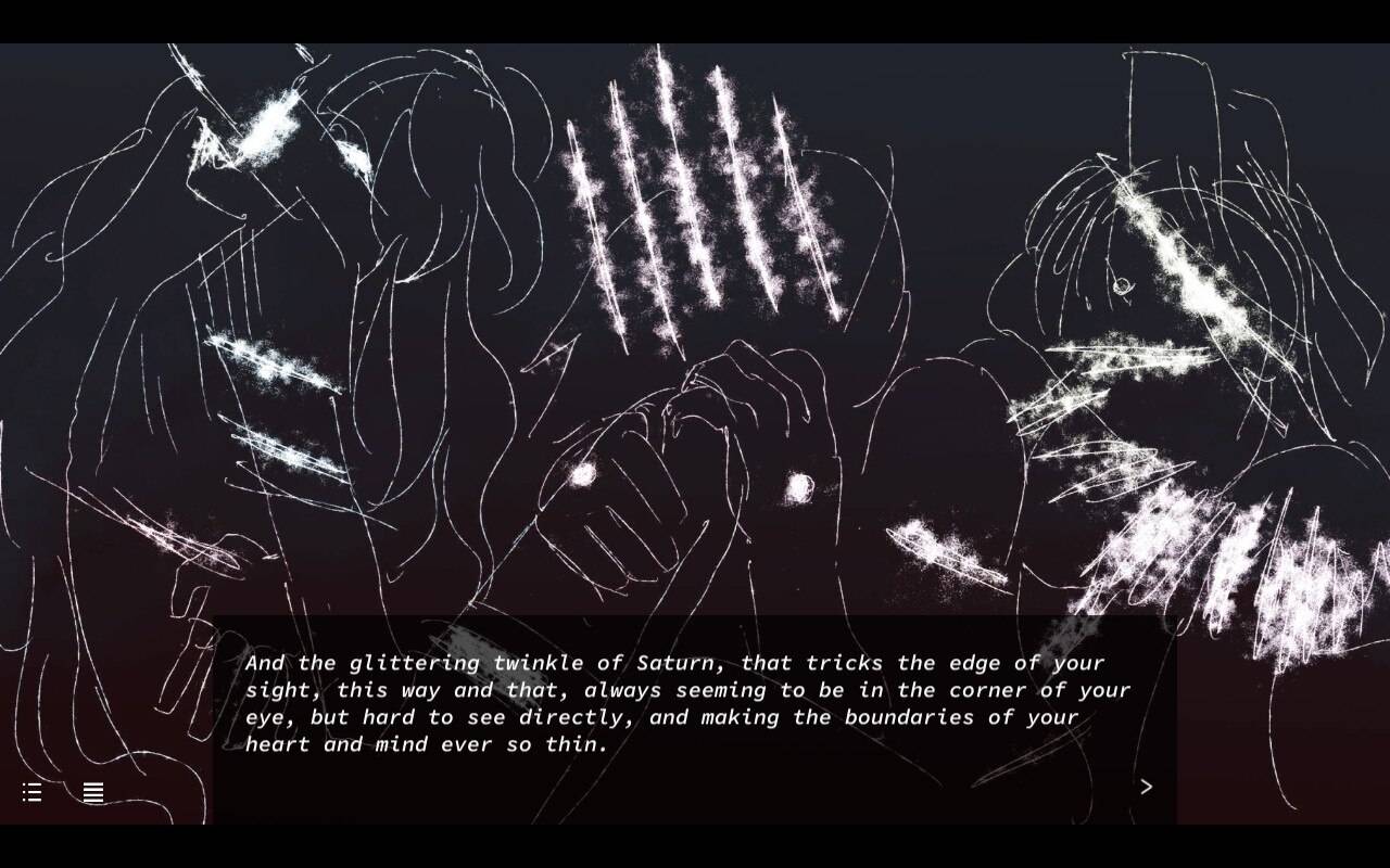 Screenshot di Heaven Will Be Mine. Le tre protagoniste disegnate in maniera stilizzata e caotica, nella forma di costellazioni. Il testo del narratore recita: And the glittering twinkle of Saturn, that tricks the edge of your sight, this way and that, alw