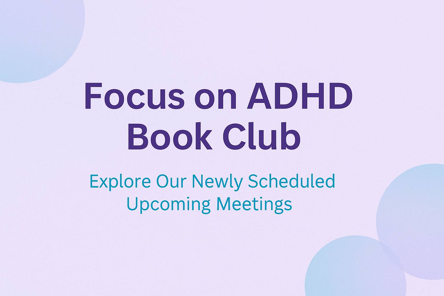 Focus on ADHD Book Club Explore Our Newly Scheduled Upcoming Meetings 