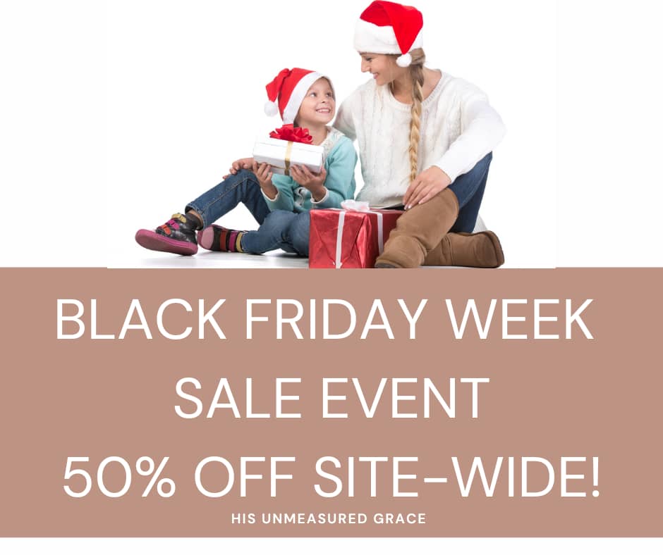 His Unmeasured Grace is having a site-wide Black Friday Week Sale Event!