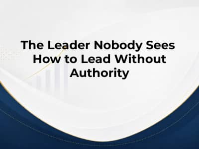 The Leader Nobody Sees How to Lead Without Authority