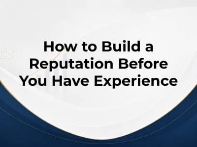 How to Build a Reputation Before You Have Experience