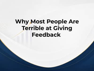 Why Most People Are Terrible at Giving Feedback 