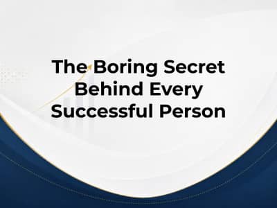 The Boring Secret Behind Every Successful Person