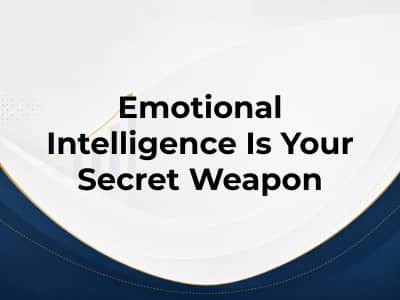 Emotional Intelligence Is Your Secret Weapon