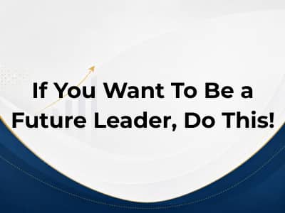 If You Want To Be a Future Leader, Do This!