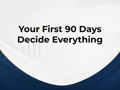 Your First 90 Days Decide Everything