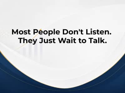 Most People Don't Listen. They Just Wait to Talk.