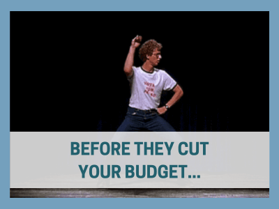 Before they cut your budget
