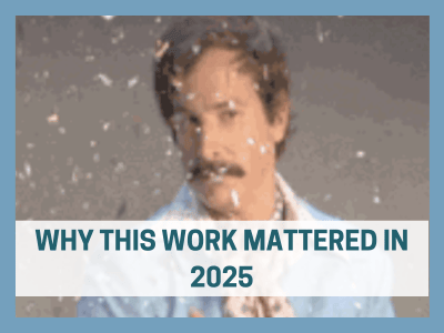 Why this work mattered in 2025