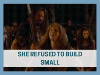 She refused to build small