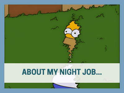 About my night job...