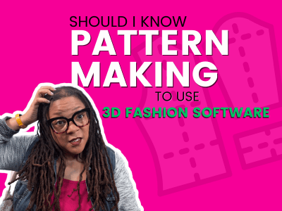 Woman with dreadlocks and glasses looking concerned, with pink background text asking 'SHOULD I KNOW PATTERN MAKING TO USE 3D FASHION SOFTWARE'.