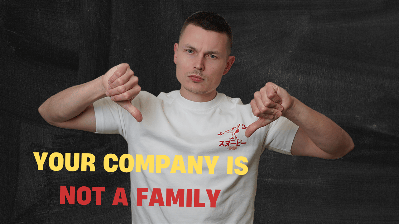 Your company is NOT a family