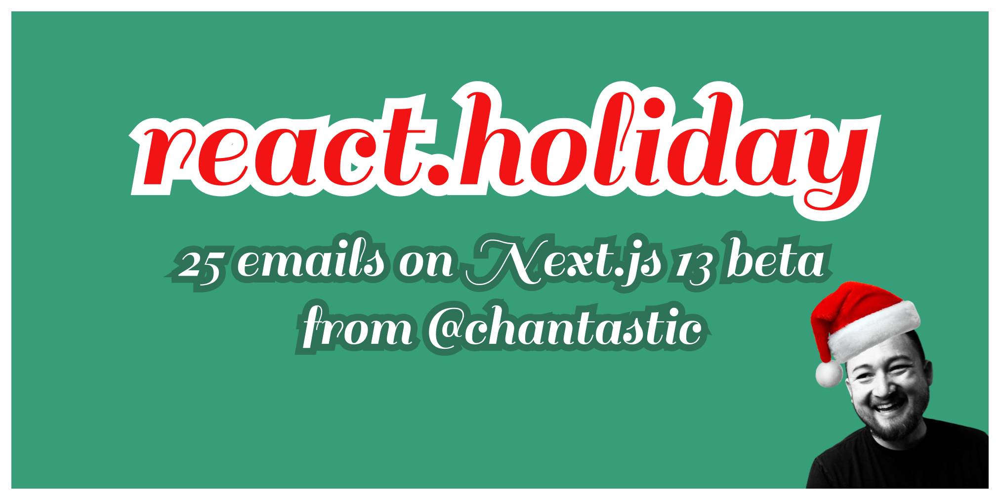 react.holiday, 25 emails on Next.js 13 beta from @chantastic