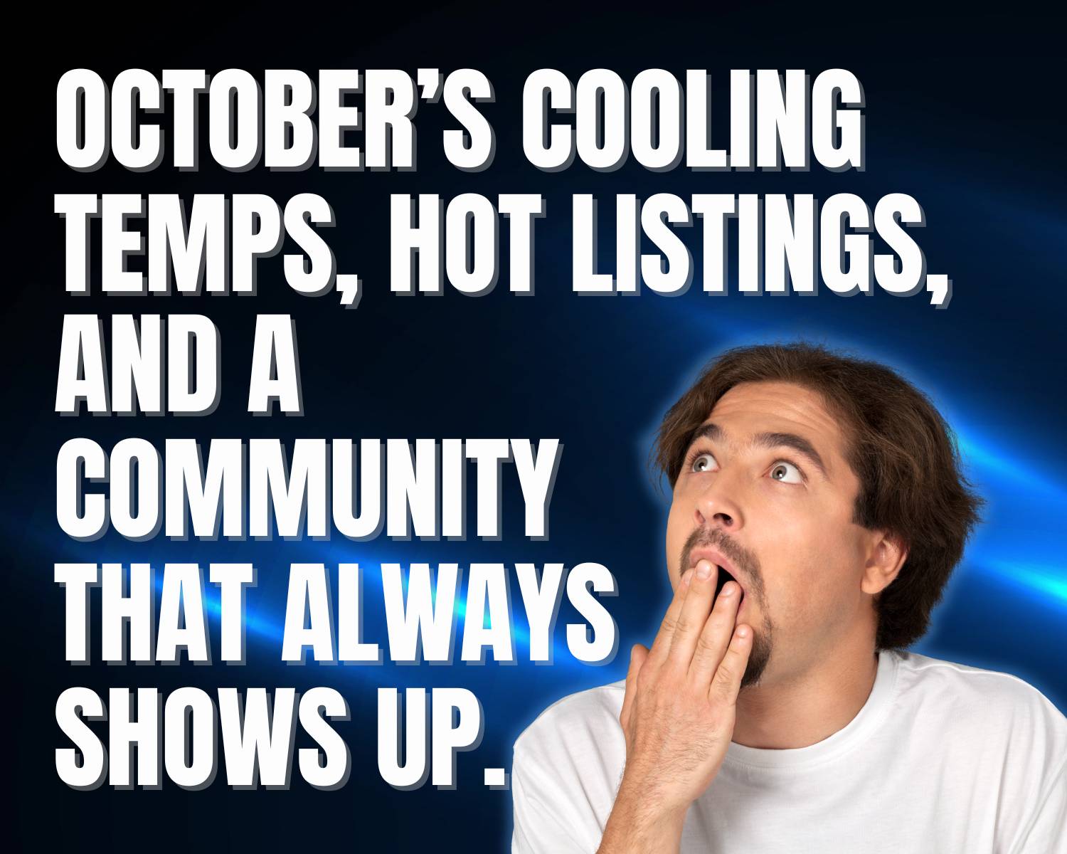 October’s cooling temps, hot listings, and a community that always shows up.