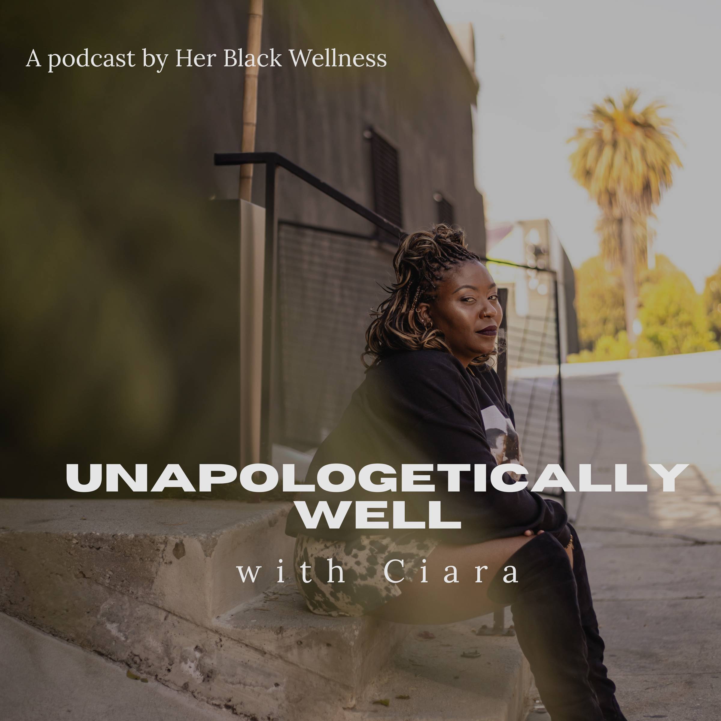 Cover art for Unapologetically Well with Ciara, a podcast by Ciara Lyons of Her Black Wellness.