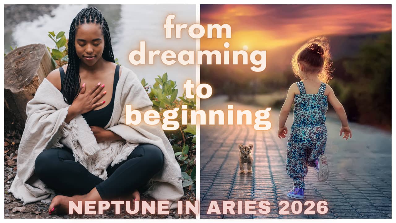 From Dreaming to Beginning - Neptune in Aries 2026