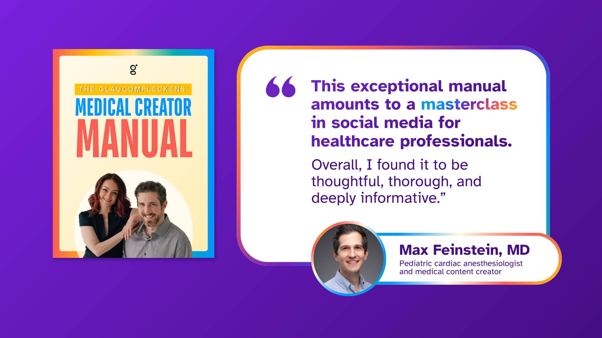 "This exceptional manual amounts to a masterclass in social media for healthcare professionals. Overall, I found it to be thoughtful, thorough, and deeply informative." - Max Feinstein, MD; Pediatric cardiac anesthesiologist and medical content creator