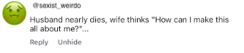 A troll comment, anonymized with the fake handle "@sexist_weirdo": "Husband nearly dies, wife thinks 'How can I make this all about me?'..."