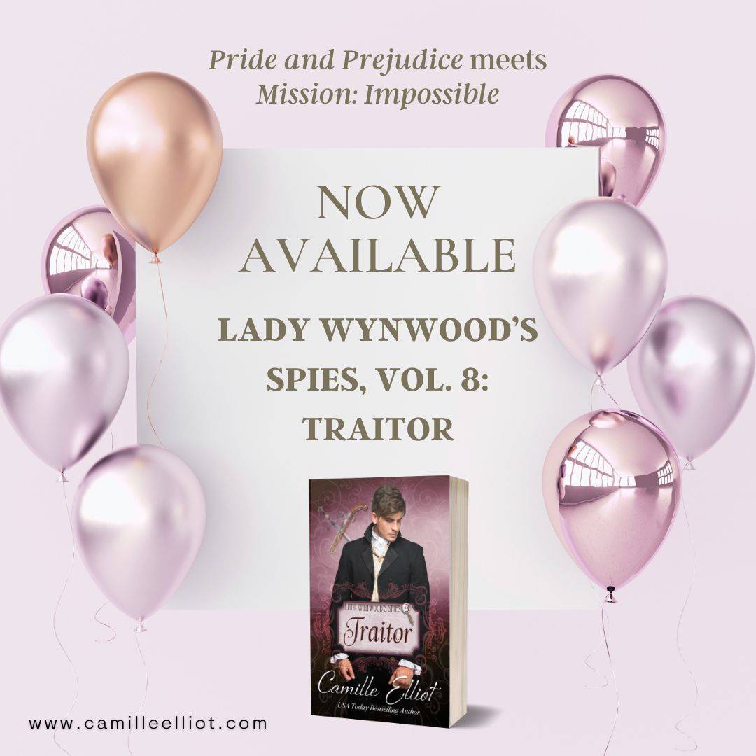 Promotional graphic for Lady Wynwood’s Spies, Volume 8: Traitor by Camille Elliot. The text reads, “Pride and Prejudice meets Mission: Impossible. NOW AVAILABLE. LADY WYNWOOD’S SPIES, VOL. 8: TRAITOR.” The book cover features a serious young Regency-era m
