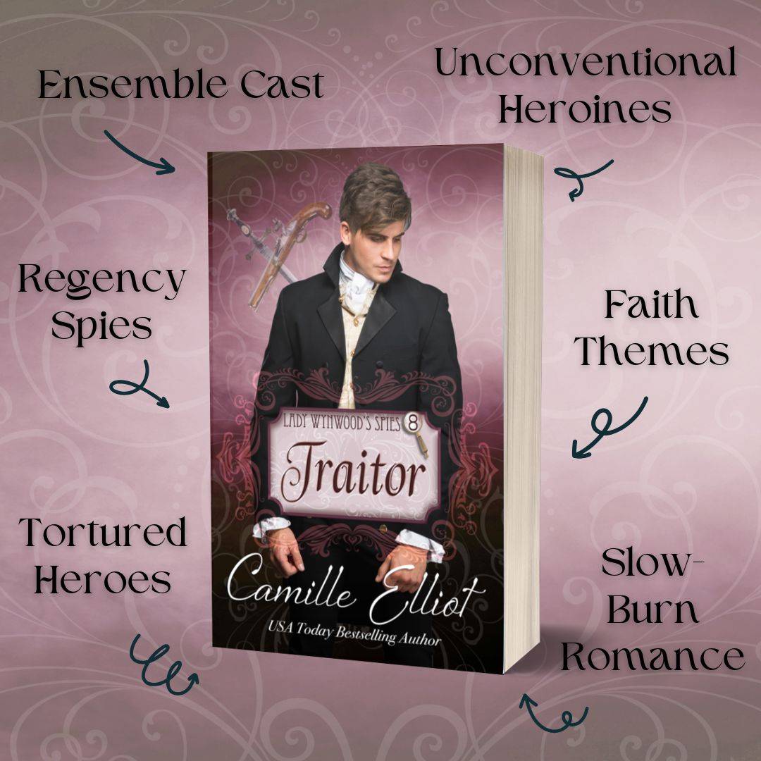 Book cover of Lady Wynwood’s Spies, Volume 8: Traitor by Camille Elliot, featuring a serious-looking Regency-era man in a black coat and cravat. Around the cover are phrases describing story elements: “Ensemble Cast,” “Unconventional Heroines,” “Faith The
