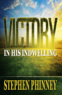 Victory in His Indwelling | Dr. Stephen Phinney