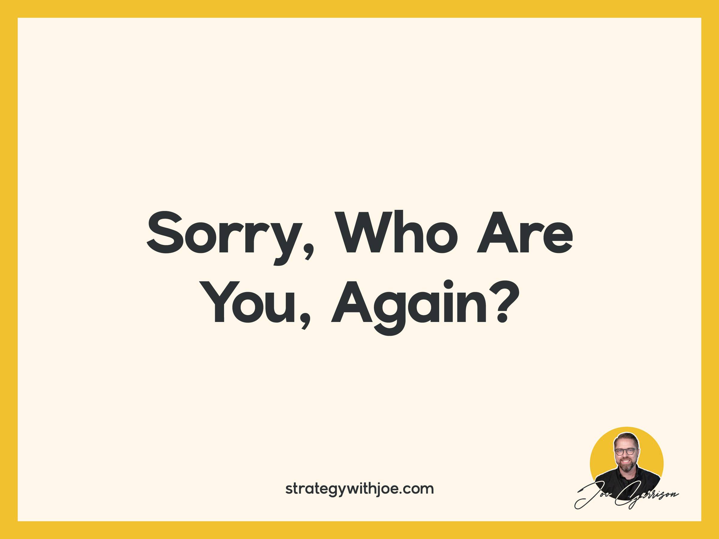 Sorry, who are you again?