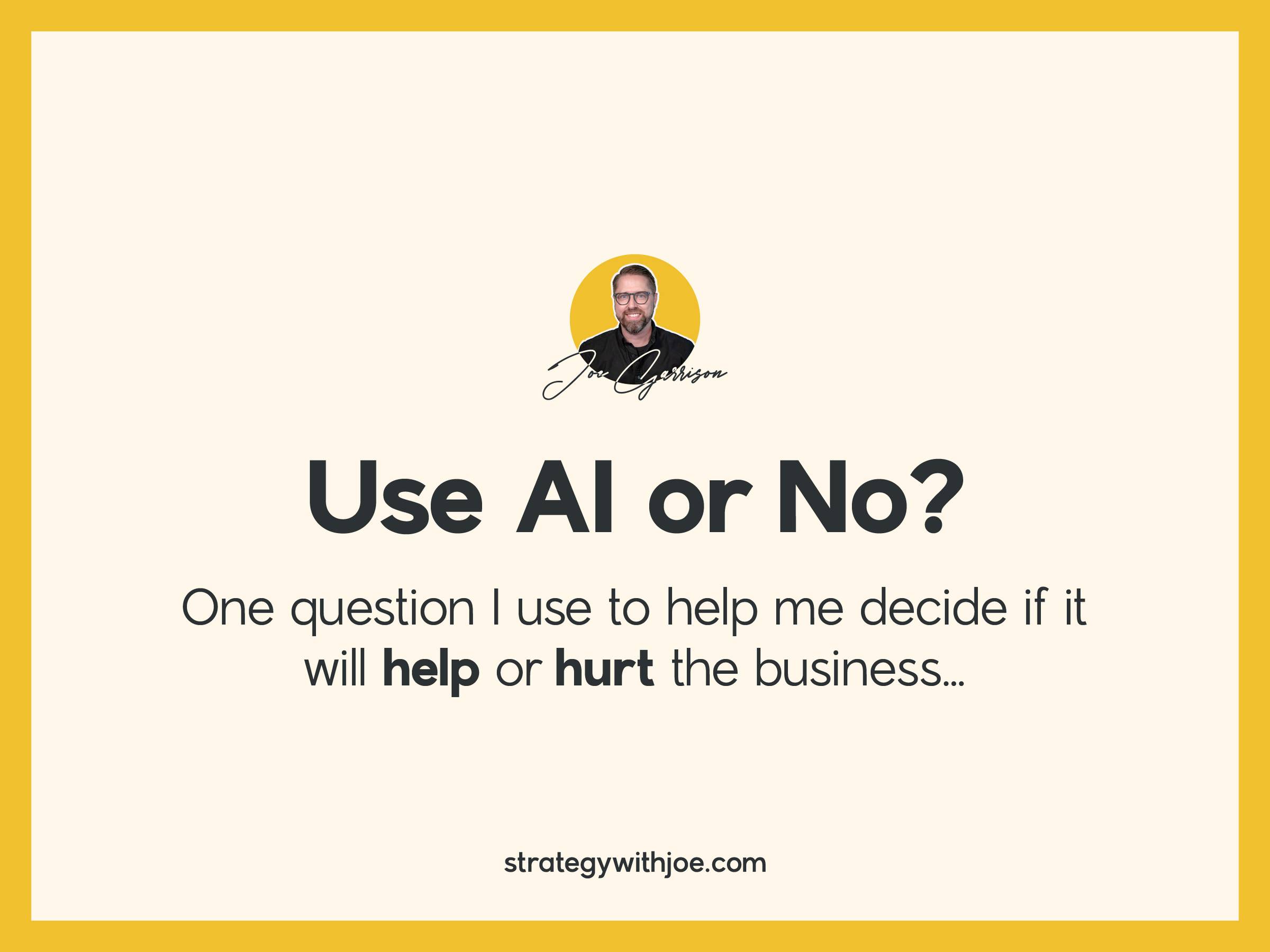 Use AI or No? One question I use to help me decide if it will help or hurt the business