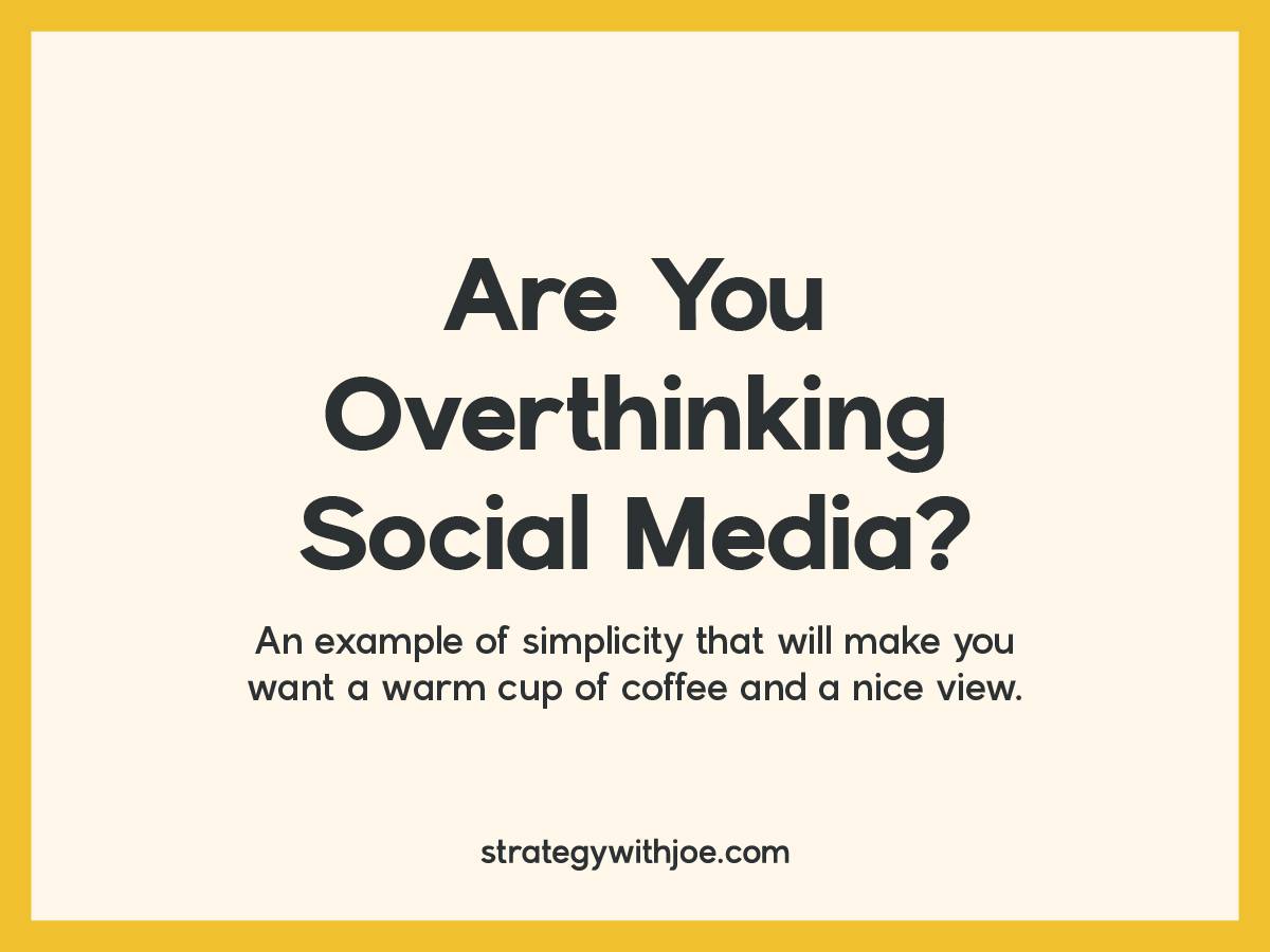 Are you overthinking social media for your business?