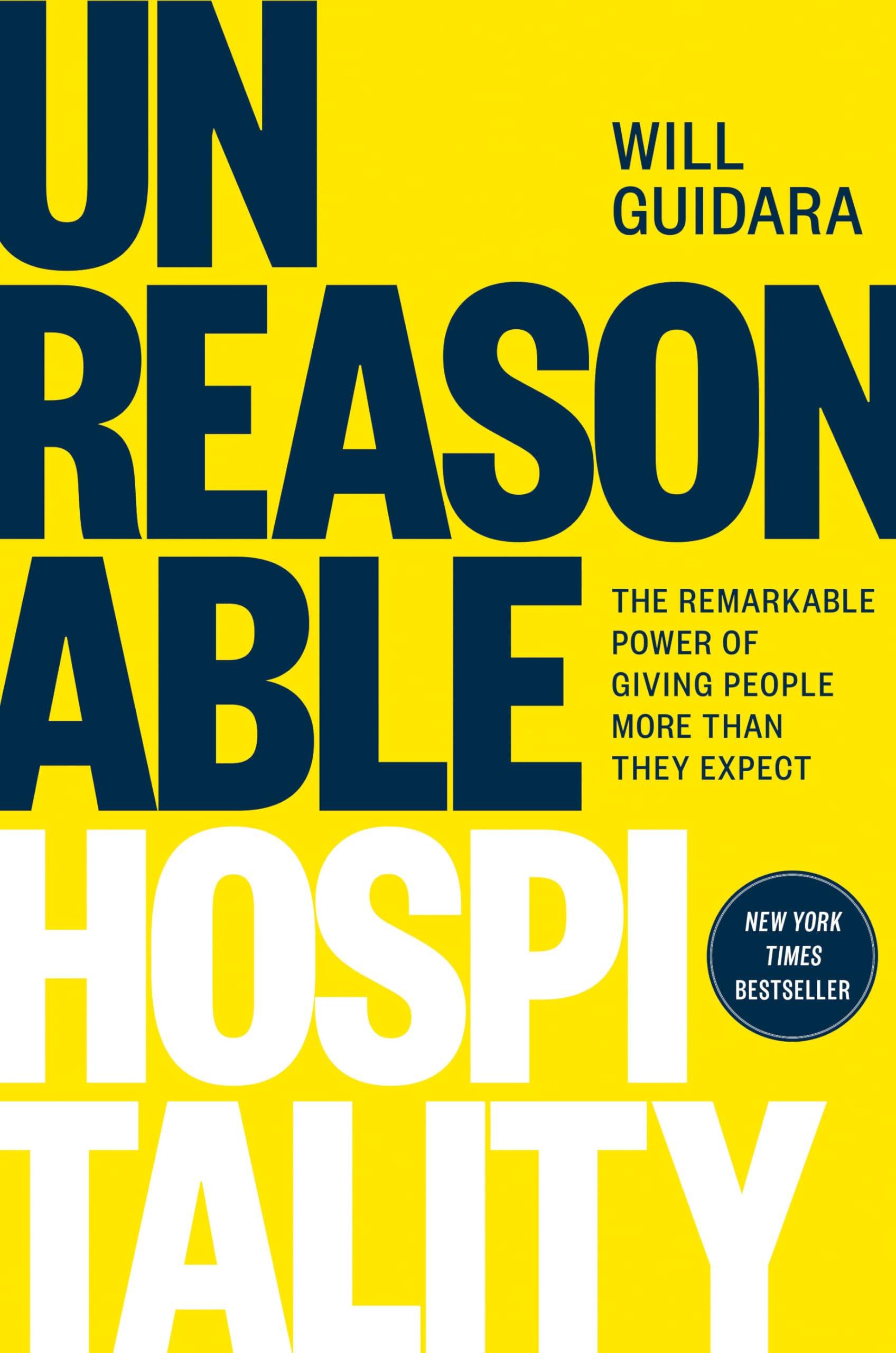 "Unreasonable Hospitality" Book Cover  A bold, eye-catching book cover dominated by a vibrant yellow background with dramatic typography. The title "UNREASONABLE HOSPITALITY" is displayed in an attention-grabbing format: "UN" and "REASON" appear in navy blue, "ABLE" in navy blue, and "HOSPI" in white, with "TALITY" partially visible at the bottom edge. The author's name, "WILL GUIDARA," appears in navy blue in the upper right corner. A subtitle in navy blue reads "THE REMARKABLE POWER OF GIVING PEOPLE MORE THAN THEY EXPECT," positioned in the right portion of the cover. In the bottom right corner, a circular navy blue badge proudly states "NEW YORK TIMES BESTSELLER." 