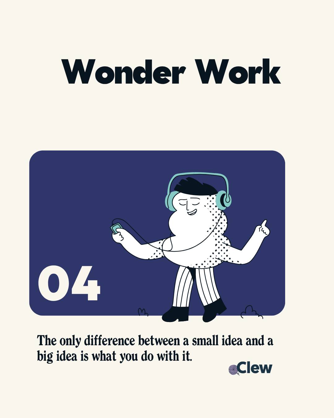 Wonder Work 04 Cover Image: an illustrated abstract character in the halftone graphic style is listening to music on large headphones and wagging a finger to the music. The Clew logo appears in the bottom right corner and the Wonder Work tagline reads "Th