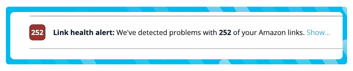 252 Link health alert: We've detected problems with 252 of your Amazon links. Show...